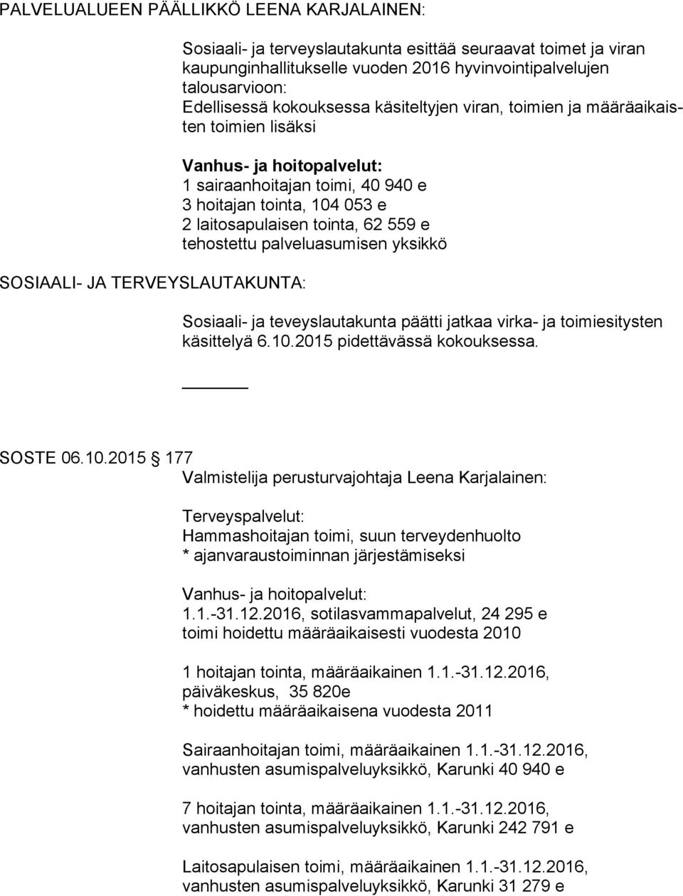 e tehostettu palveluasumisen yksikkö Sosiaali- ja teveyslautakunta päätti jatkaa virka- ja toimiesitysten käsittelyä 6.10.