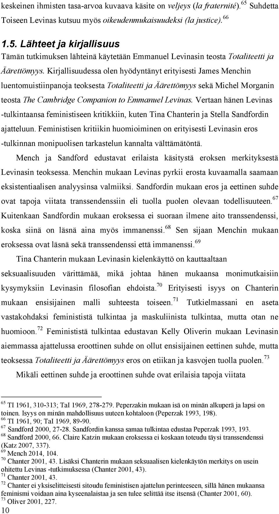 Vertaan hänen Levinas -tulkintaansa feministiseen kritikkiin, kuten Tina Chanterin ja Stella Sandfordin ajatteluun.