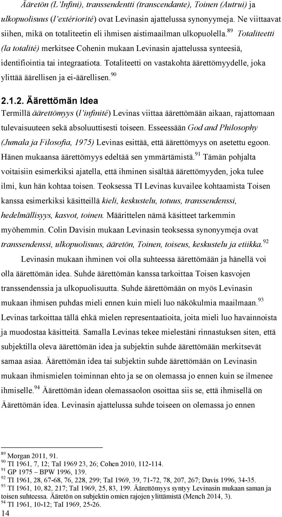 89 (la totalité) merkitsee Cohenin mukaan Levinasin ajattelussa synteesiä, Totaliteetti identifiointia tai integraatiota.