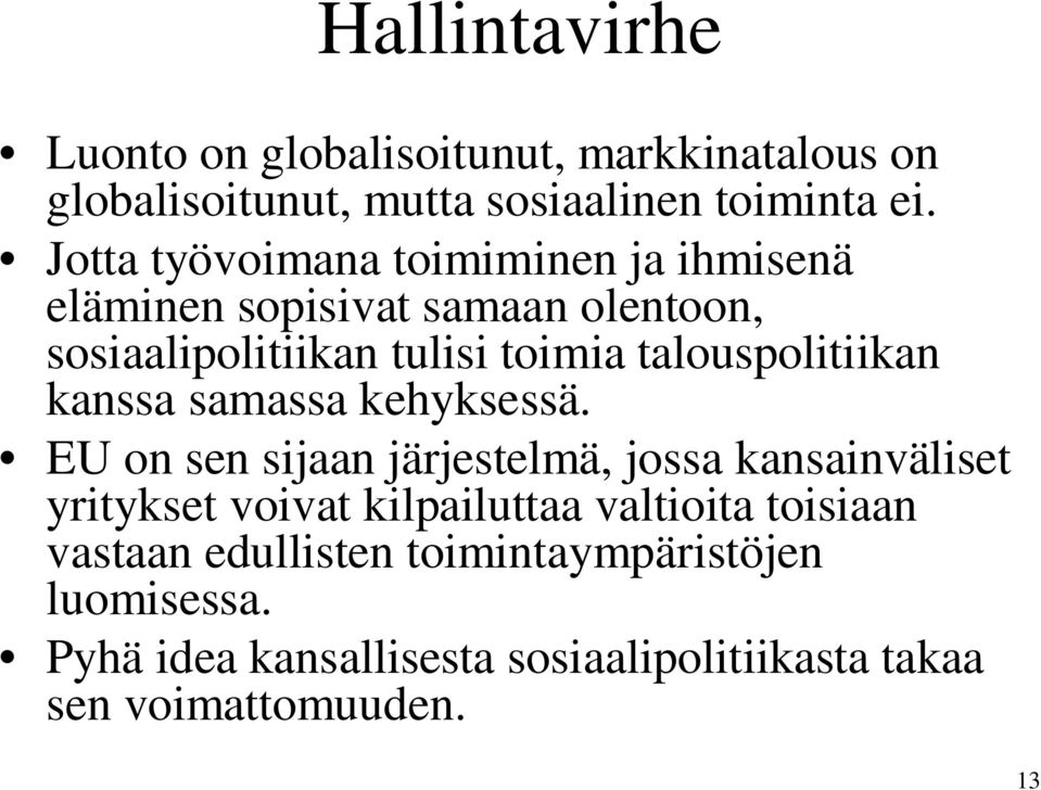 talouspolitiikan kanssa samassa kehyksessä.