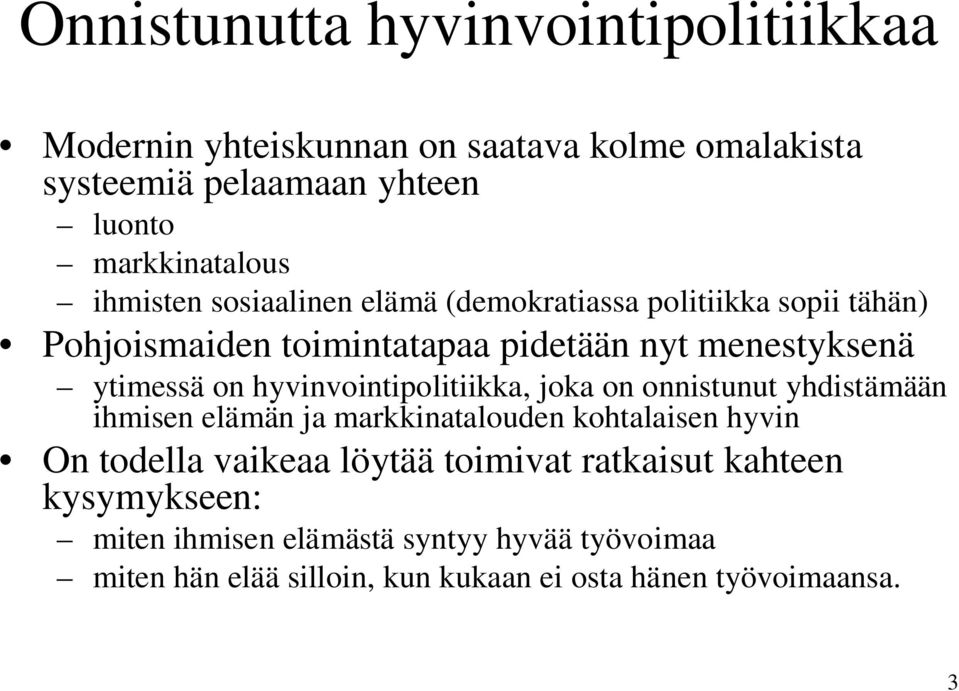 hyvinvointipolitiikka, joka on onnistunut yhdistämään ihmisen elämän ja markkinatalouden kohtalaisen hyvin On todella vaikeaa löytää