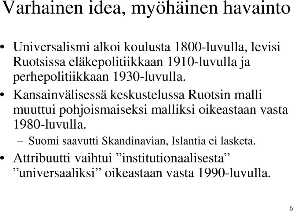 Kansainvälisessä keskustelussa Ruotsin malli muuttui pohjoismaiseksi malliksi oikeastaan vasta