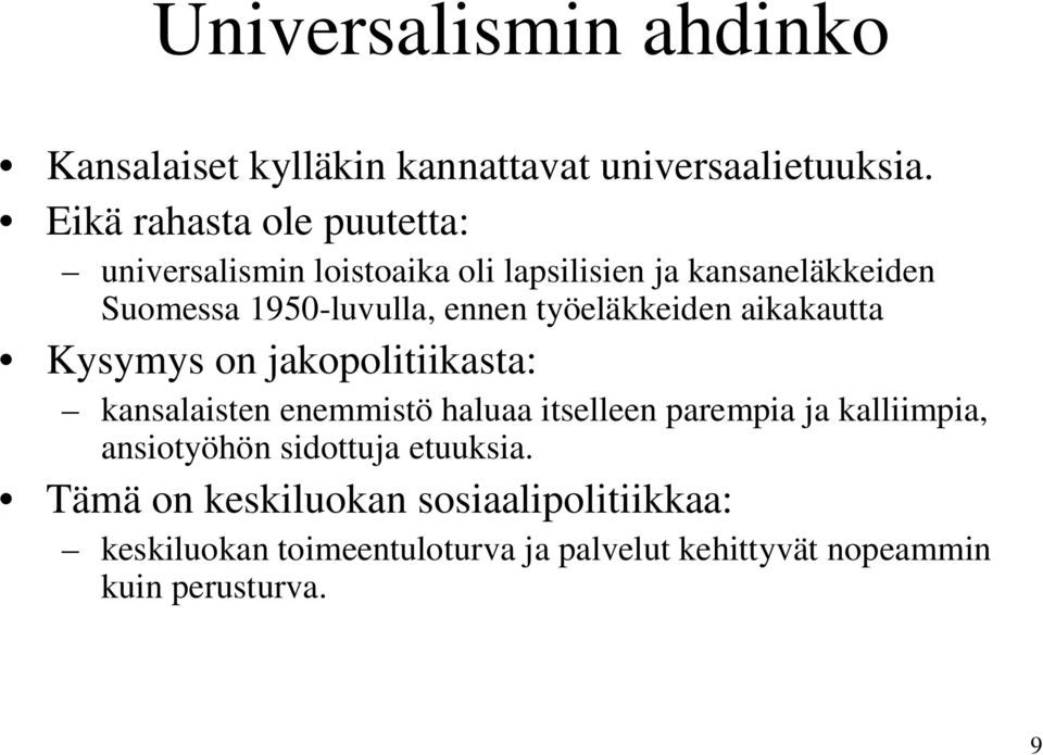 ennen työeläkkeiden aikakautta Kysymys on jakopolitiikasta: kansalaisten enemmistö haluaa itselleen parempia ja