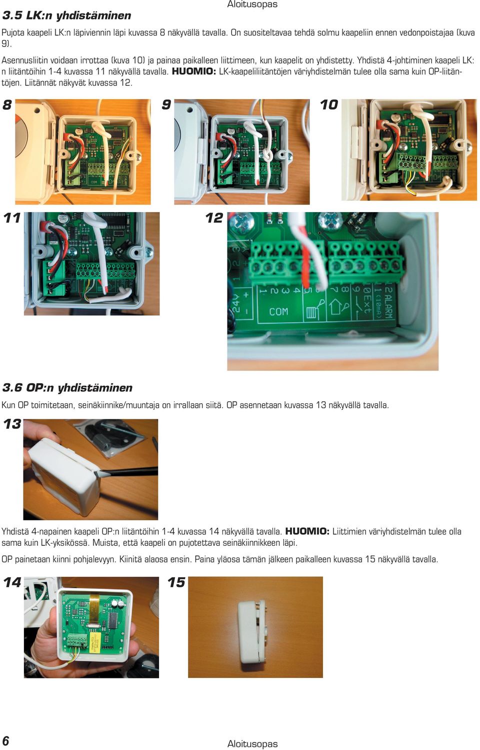 HUOMIO: LK-kaapeliliitäntöjen väriyhdistelmän tulee olla sama kuin OP-liitäntöjen. Liitännät näkyvät kuvassa 12. 8 9 10 11 12 3.