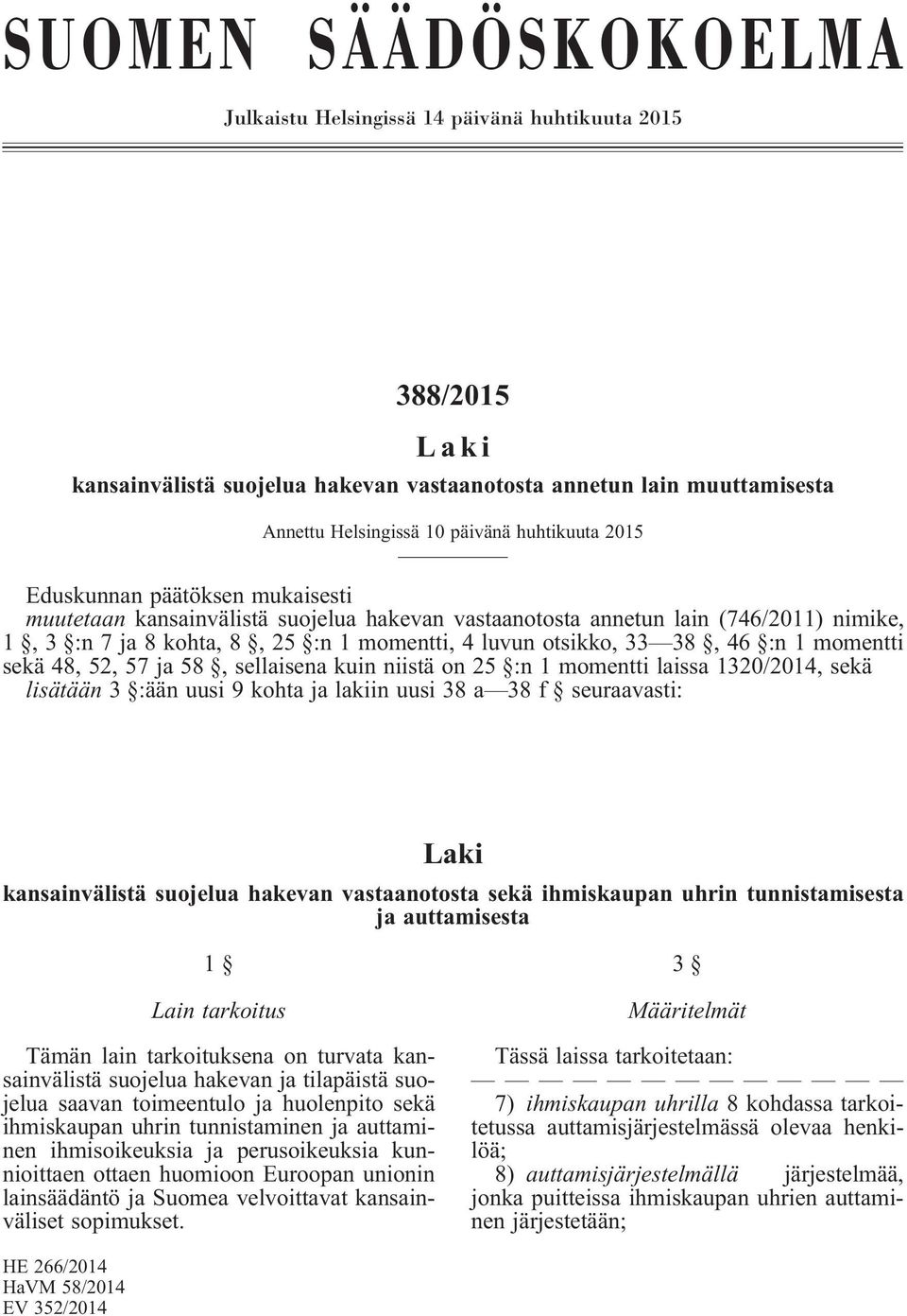 momentti sekä 48, 52, 57 ja 58, sellaisena kuin niistä on 25 :n 1 momentti laissa 1320/2014, sekä lisätään 3 :ään uusi 9 kohta ja lakiin uusi 38 a 38 f seuraavasti: Laki kansainvälistä suojelua