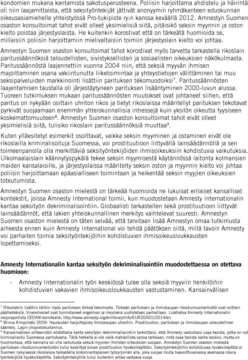 2012. Amnestyn Suomen osaston konsultoimat tahot eivät olleet yksimielisiä siitä, pitäisikö seksin myynnin ja oston kielto poistaa järjestyslaista.