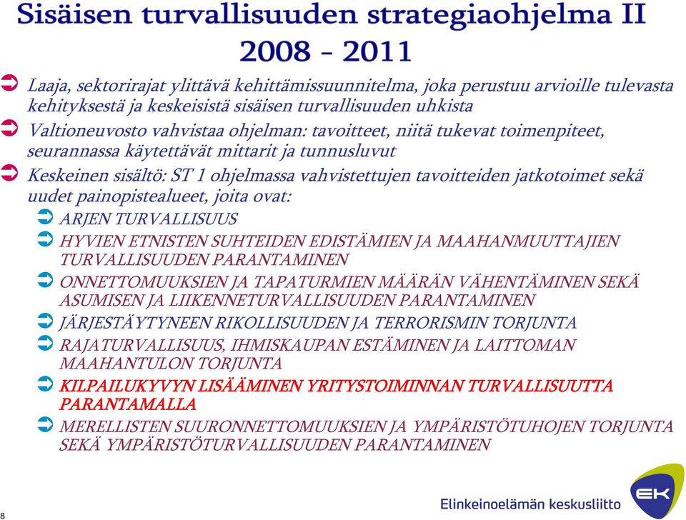 ETNISTEN SUHTEIDEN EDISTÄMIEN JA MAAHANMUUTTAJIEN TURVALLISUUDEN PARANTAMINEN ONNETTOMUUKSIEN JA TAPATURMIEN MÄÄRÄN VÄHENTÄMINEN SEKÄ ASUMISEN JA LIIKENNETURVALLISUUDEN PARANTAMINEN JÄRJESTÄYTYNEEN