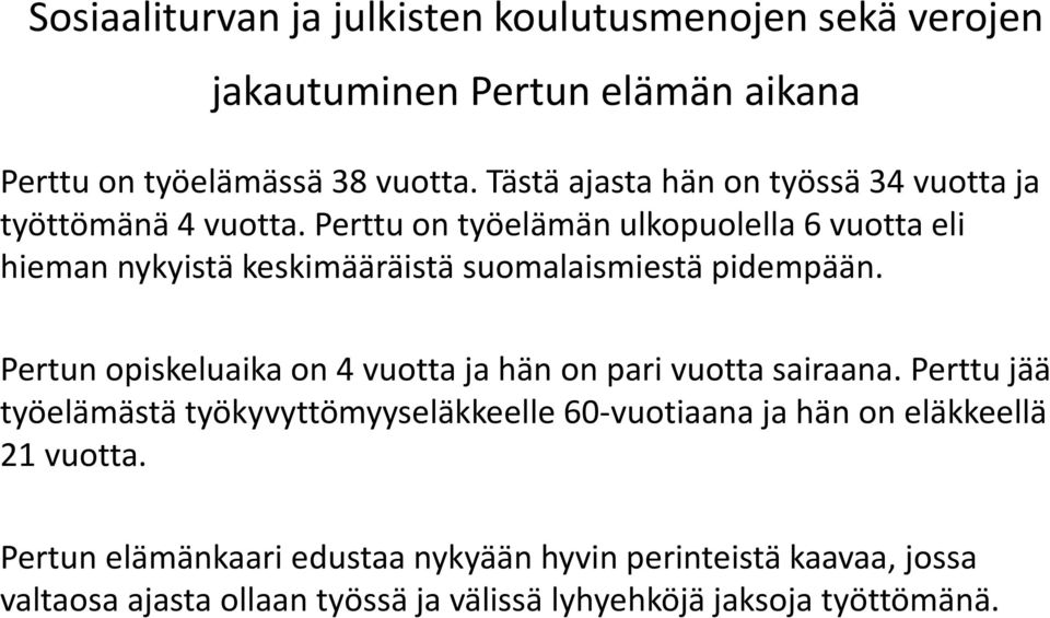 Perttu on työelämän ulkopuolella 6 vuotta eli hieman nykyistä keskimääräistä suomalaismiestä pidempään.