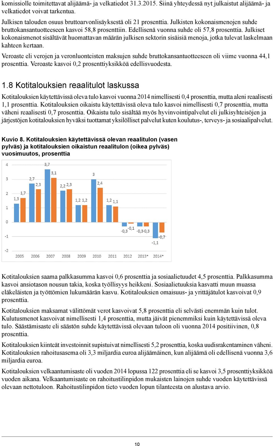 Julkiset kokonaismenot sisältävät huomattavan määrän julkisen sektorin sisäisiä menoja, jotka tulevat laskelmaan kahteen kertaan.