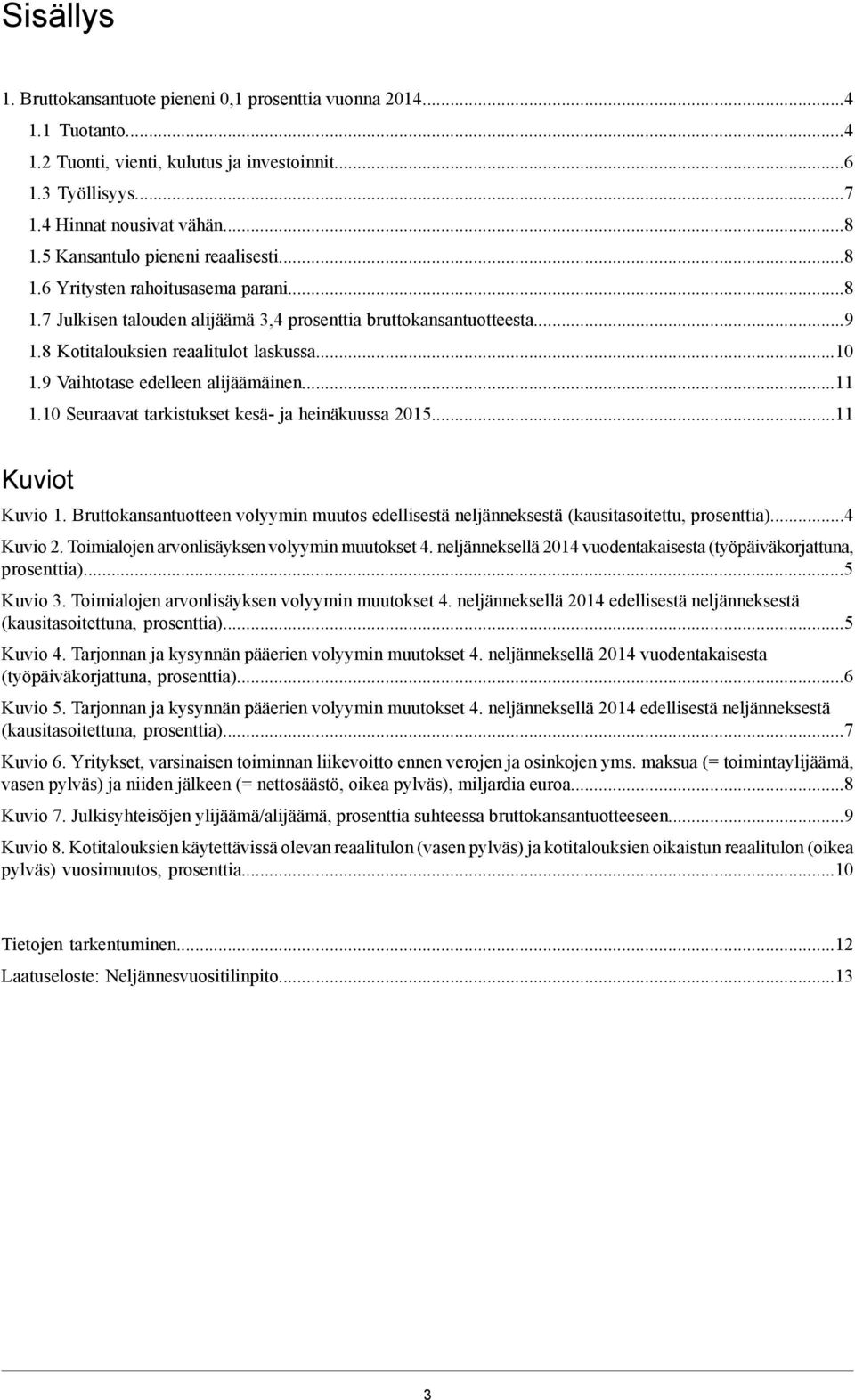 9 Vaihtotase edelleen alijäämäinen...11 1.10 Seuraavat tarkistukset kesä- ja heinäkuussa 2015...11 Kuviot Kuvio 1.