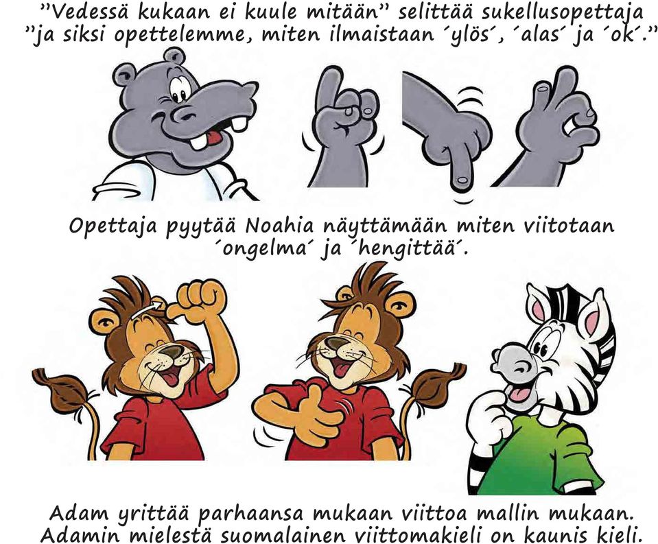 Opettaja pyytää Noahia näyttämään miten viitotaan ongelma ja hengittää.