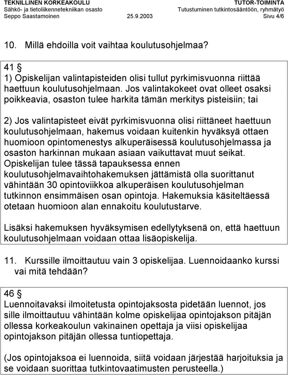 voidaan kuitenkin hyväksyä ottaen huomioon opintomenestys alkuperäisessä koulutusohjelmassa ja osaston harkinnan mukaan asiaan vaikuttavat muut seikat.