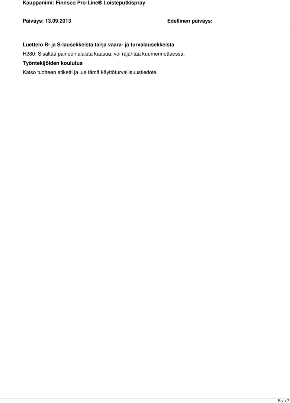 voi räjähtää kuumennettaessa.