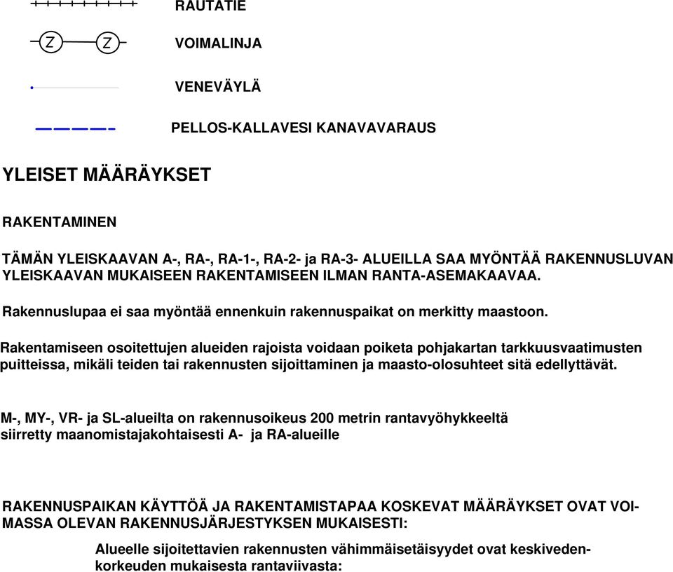 Rakentamiseen osoitettujen alueiden rajoista voidaan poiketa pohjakartan tarkkuusvaatimusten puitteissa, mikäli teiden tai rakennusten sijoittaminen ja maasto-olosuhteet sitä edellyttävät.