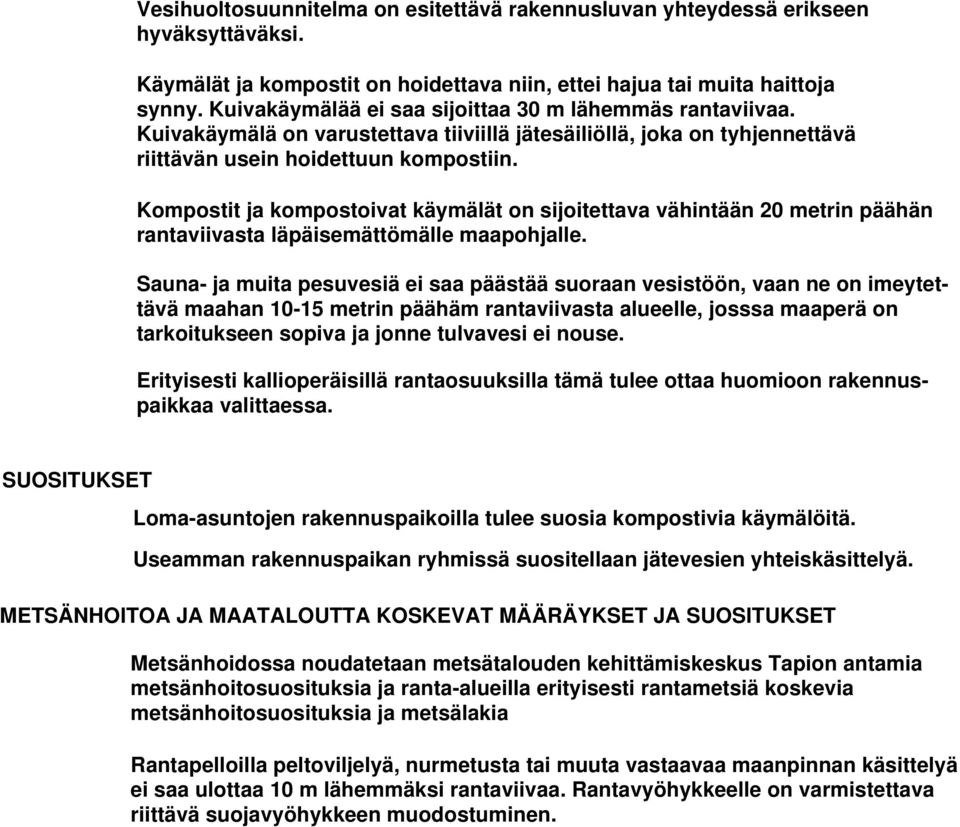 Kompostit ja kompostoivat käymälät on sijoitettava vähintään 20 metrin päähän rantaviivasta läpäisemättömälle maapohjalle.