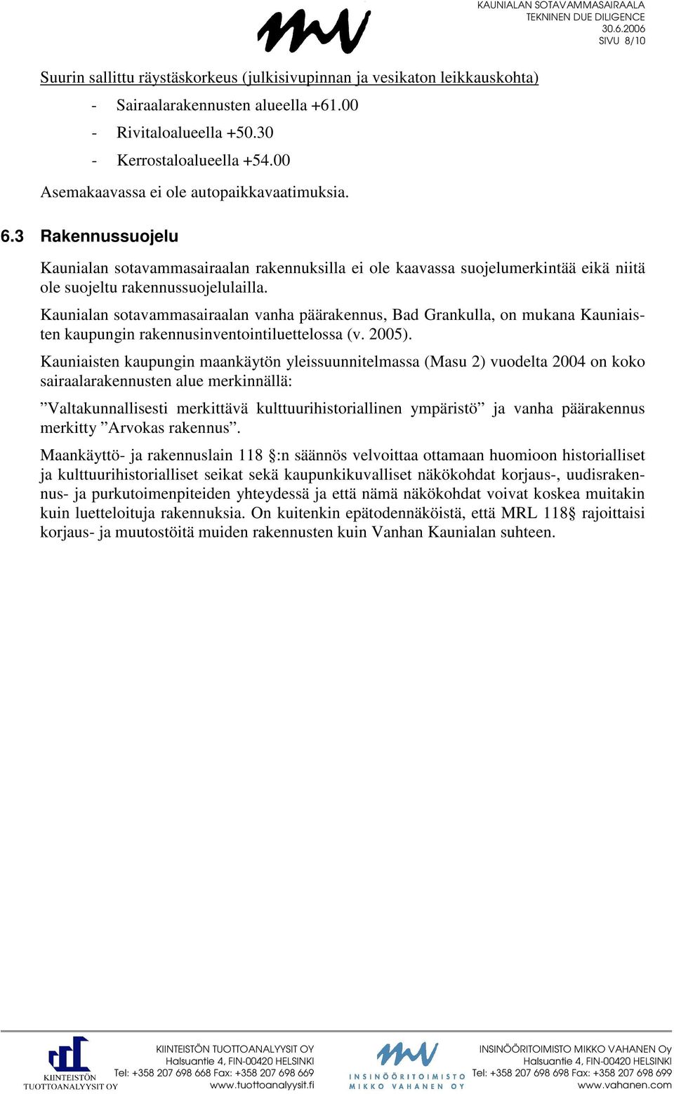 Kaunialan sotavammasairaalan vanha päärakennus, Bad Grankulla, on mukana Kauniaisten kaupungin rakennusinventointiluettelossa (v. 2005).