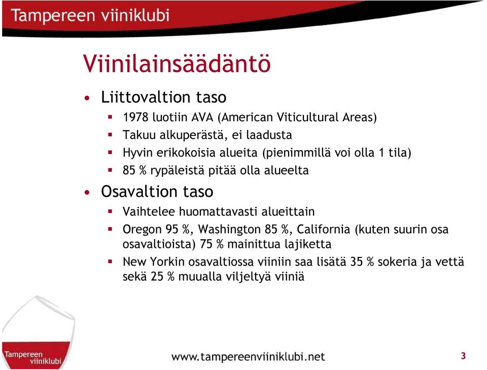 Vaihtelee huomattavasti alueittain Oregon 95 %, Washington 85 %, California (kuten suurin osa osavaltioista) 75 %