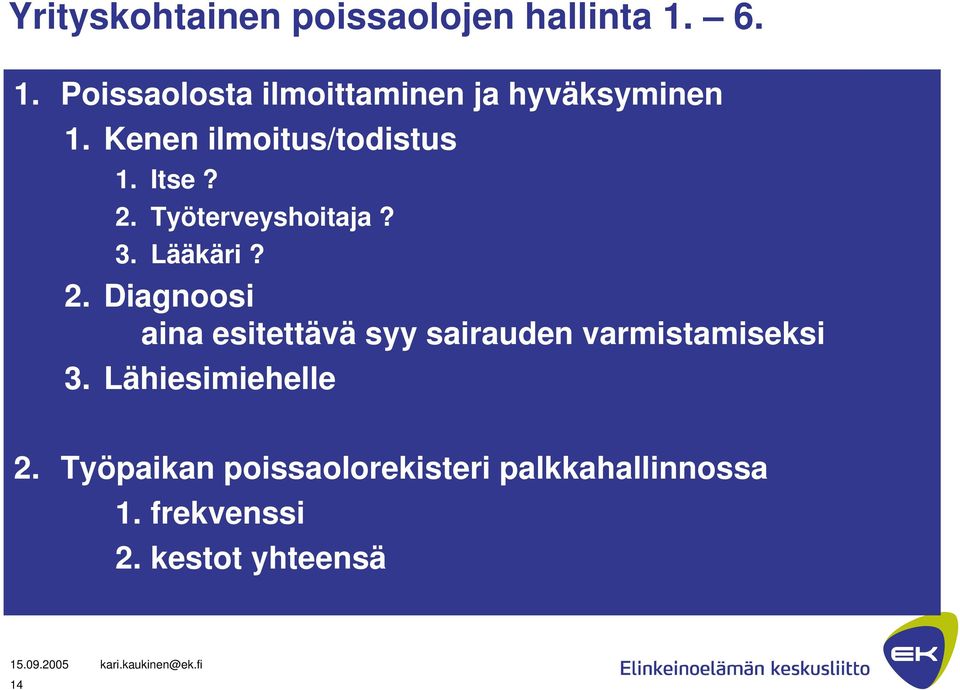 Itse? 2. Työterveyshoitaja? 3. Lääkäri? 2. Diagnoosi aina esitettävä syy sairauden varmistamiseksi 3.