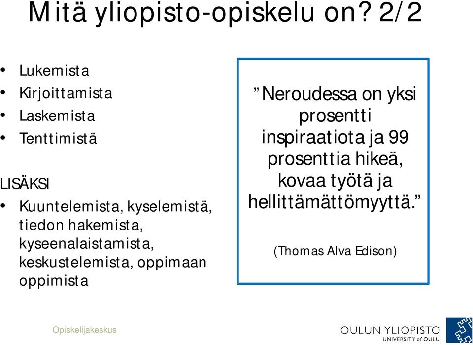 kyselemistä, tiedon hakemista, kyseenalaistamista, keskustelemista, oppimaan