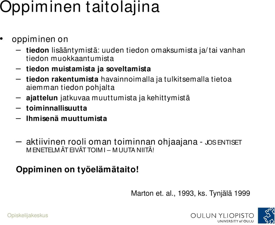 ajattelun jatkuvaa muuttumista ja kehittymistä toiminnallisuutta Ihmisenä muuttumista aktiivinen rooli oman toiminnan