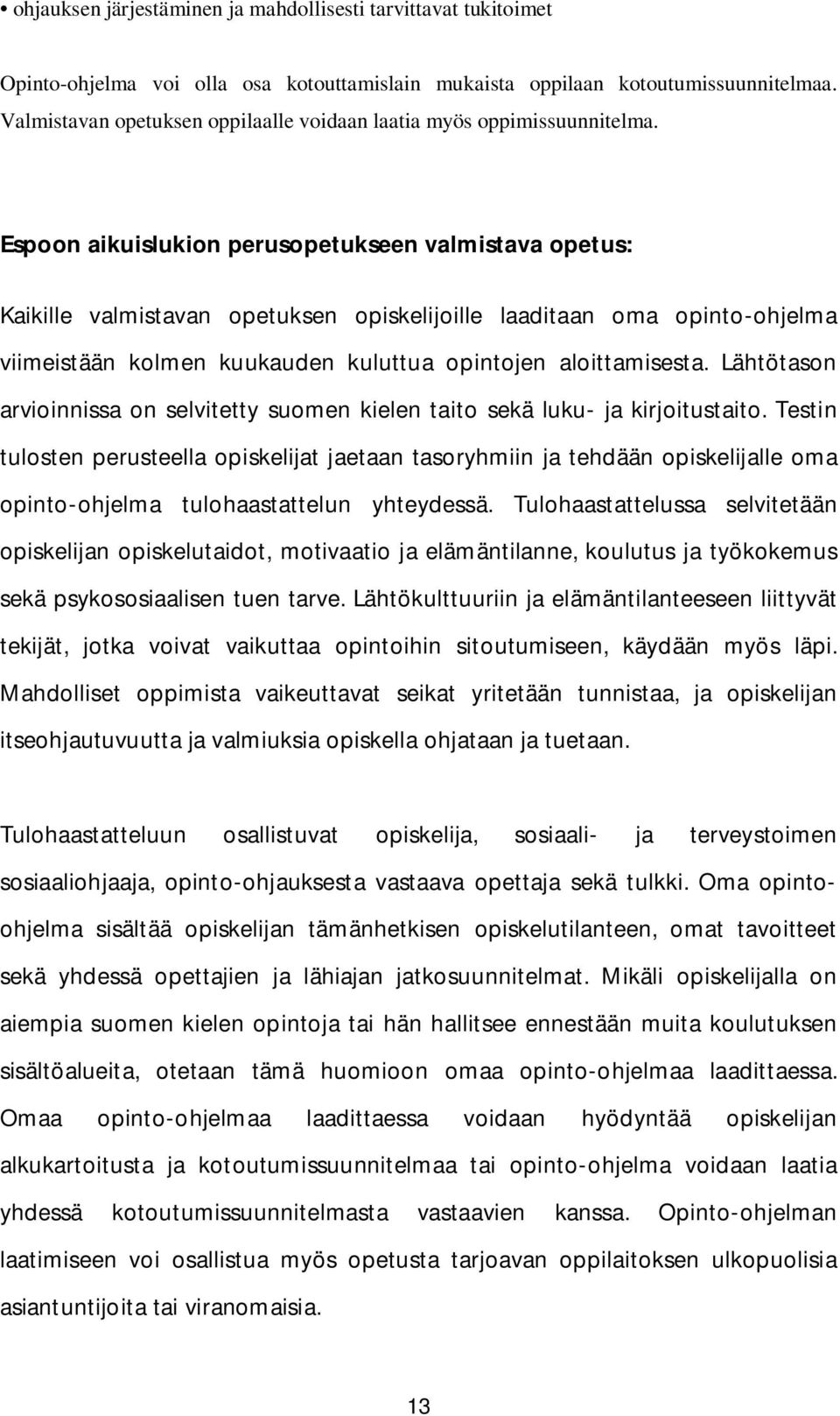 Espoon aikuislukion perusopetukseen valmistava opetus: Kaikille valmistavan opetuksen opiskelijoille laaditaan oma opinto-ohjelma viimeistään kolmen kuukauden kuluttua opintojen aloittamisesta.