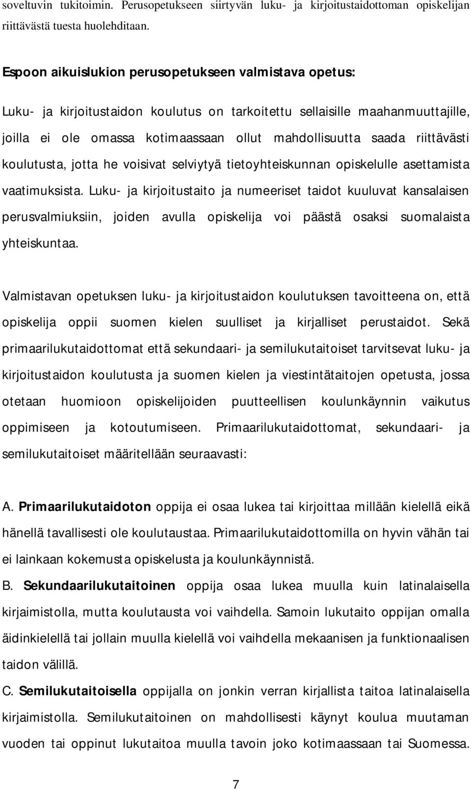 riittävästi koulutusta, jotta he voisivat selviytyä tietoyhteiskunnan opiskelulle asettamista vaatimuksista.