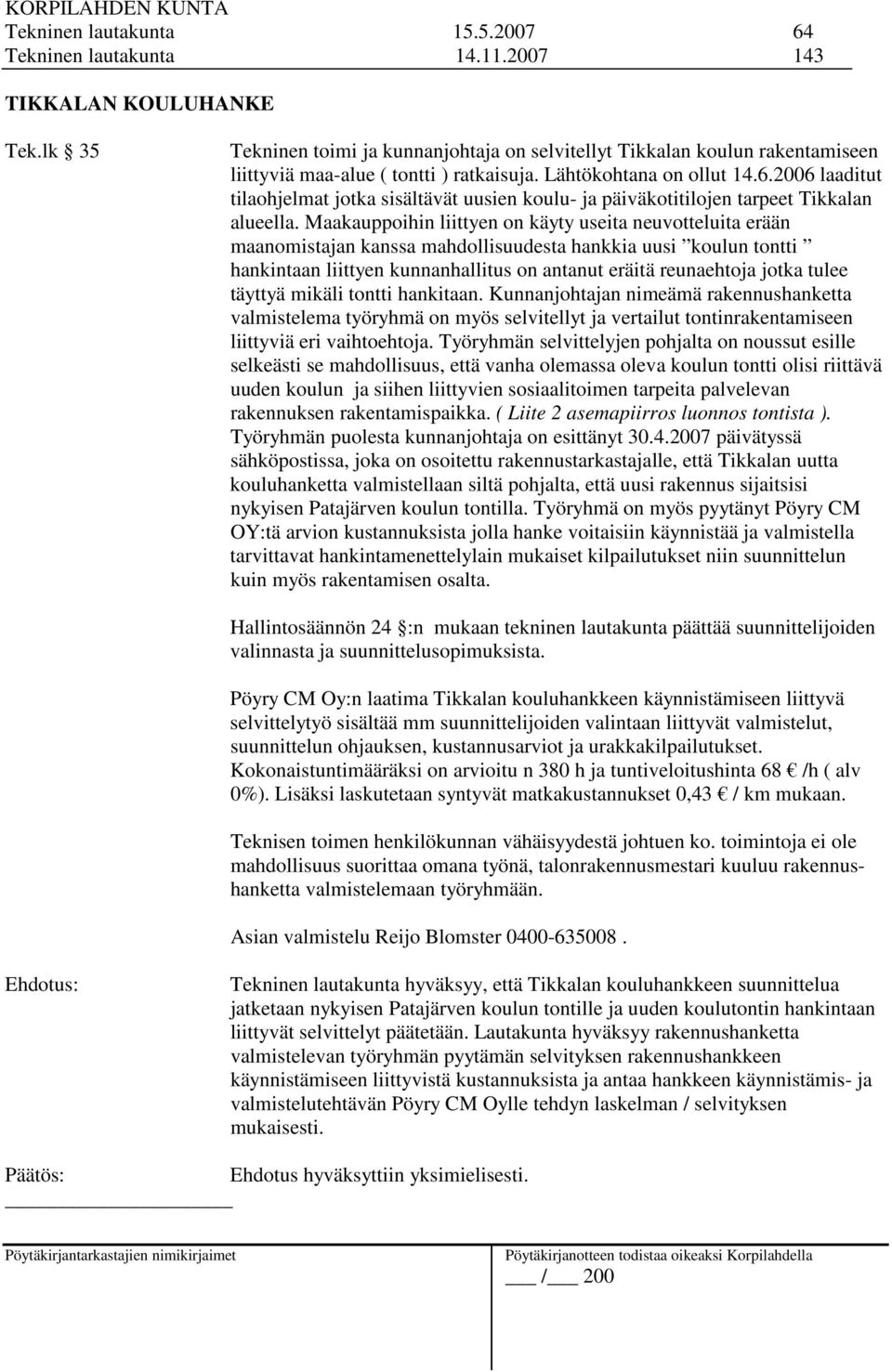 2006 laaditut tilaohjelmat jotka sisältävät uusien koulu- ja päiväkotitilojen tarpeet Tikkalan alueella.