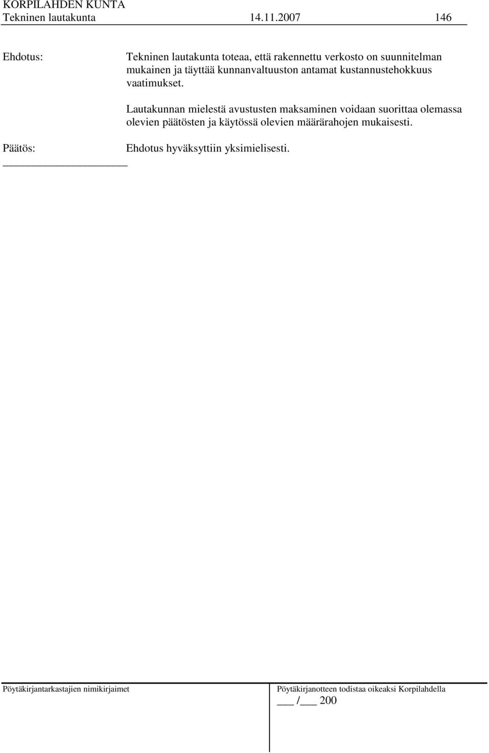 mukainen ja täyttää kunnanvaltuuston antamat kustannustehokkuus vaatimukset.