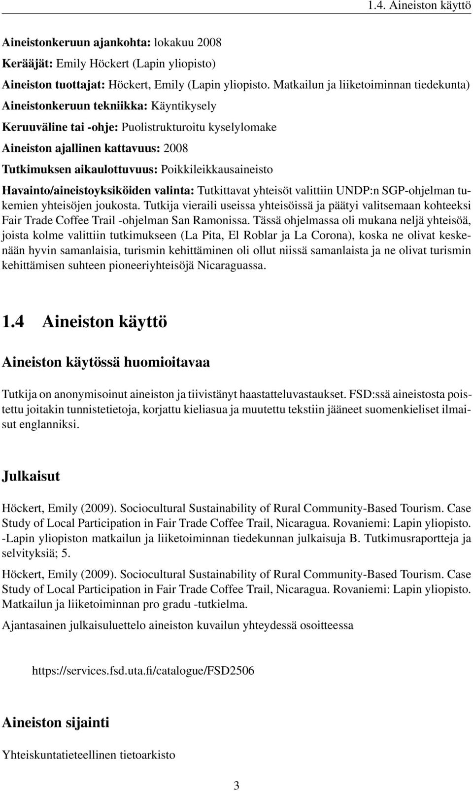 Poikkileikkausaineisto Havainto/aineistoyksiköiden valinta: Tutkittavat yhteisöt valittiin UNDP:n SGP-ohjelman tukemien yhteisöjen joukosta.