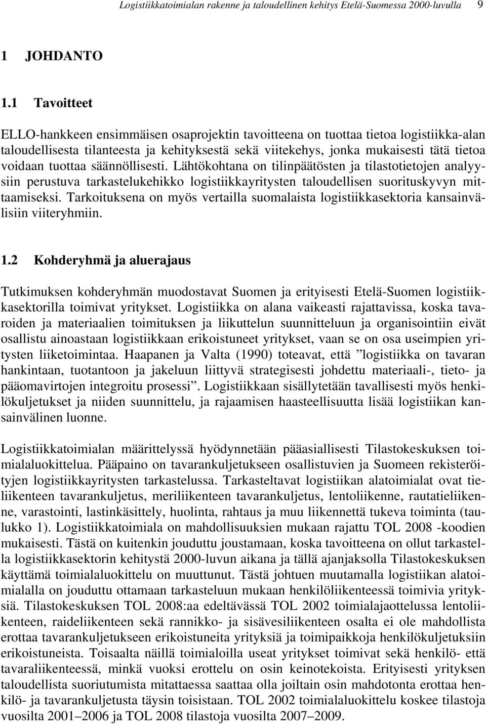 tuottaa säännöllisesti. Lähtökohtana on tilinpäätösten ja tilastotietojen analyysiin perustuva tarkastelukehikko logistiikkayritysten taloudellisen suorituskyvyn mittaamiseksi.