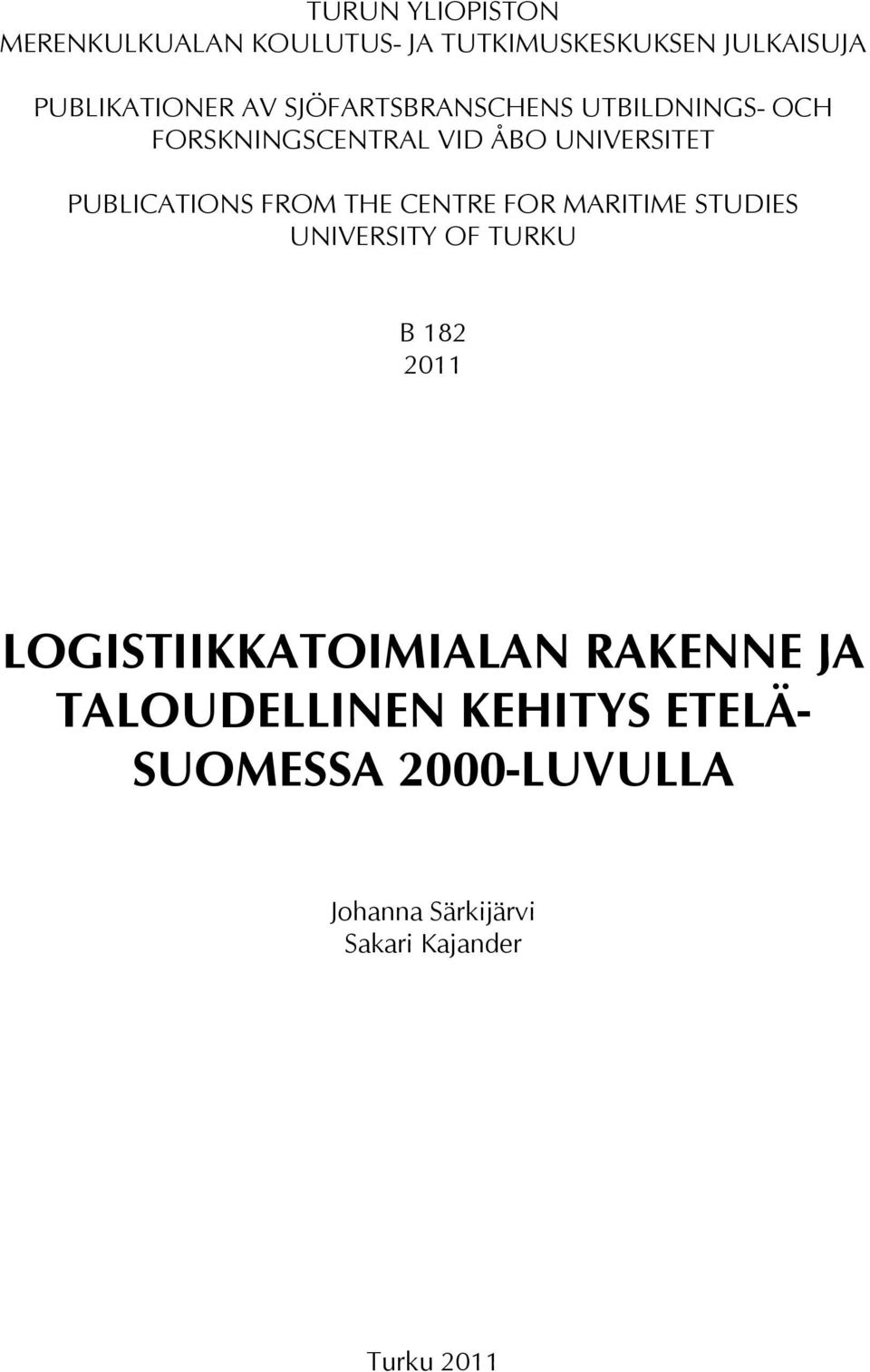 THE CENTRE FOR MARITIME STUDIES UNIVERSITY OF TURKU B 182 211 LOGISTIIKKATOIMIALAN RAKENNE