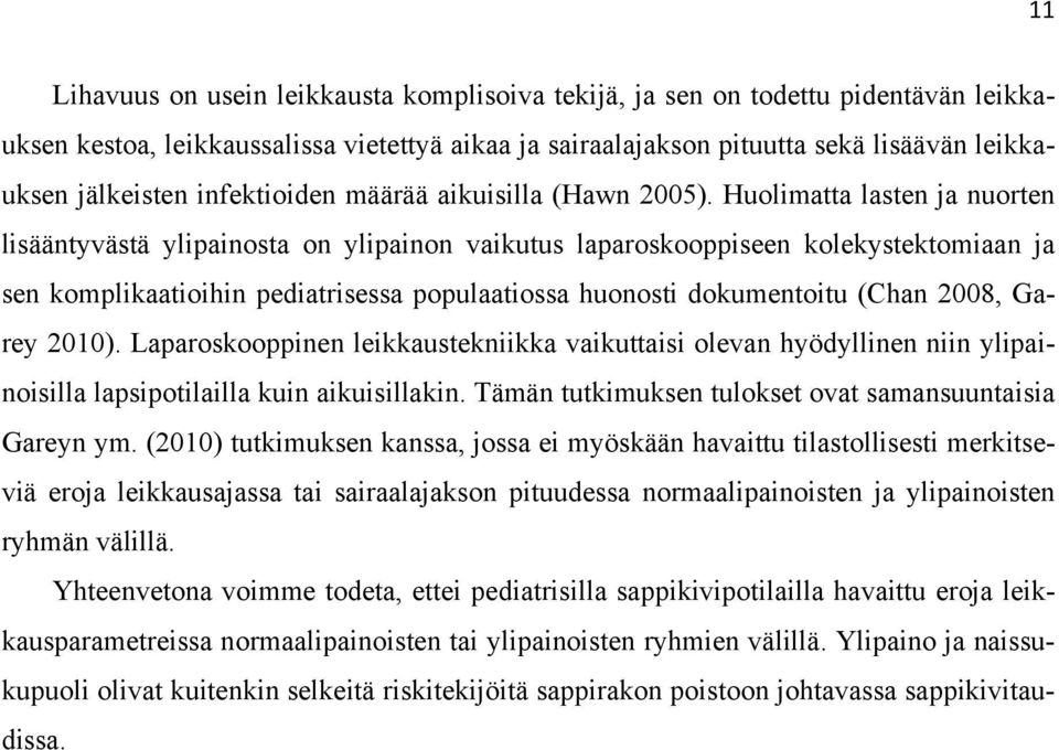 Huolimatta lasten ja nuorten lisääntyvästä ylipainosta on ylipainon vaikutus laparoskooppiseen kolekystektomiaan ja sen komplikaatioihin pediatrisessa populaatiossa huonosti dokumentoitu (Chan 2008,