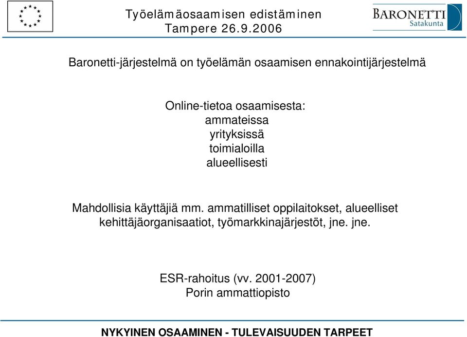 Mahdollisia käyttäjiä mm.
