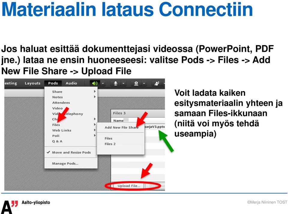 ) lataa ne ensin huoneeseesi: valitse Pods -> Files -> Add New File