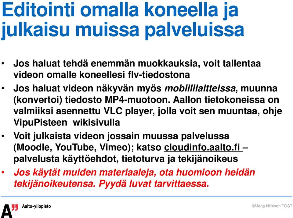 Aallon tietokoneissa on valmiiksi asennettu VLC player, jolla voit sen muuntaa, ohje VipuPisteen wikisivulla Voit julkaista videon jossain muussa