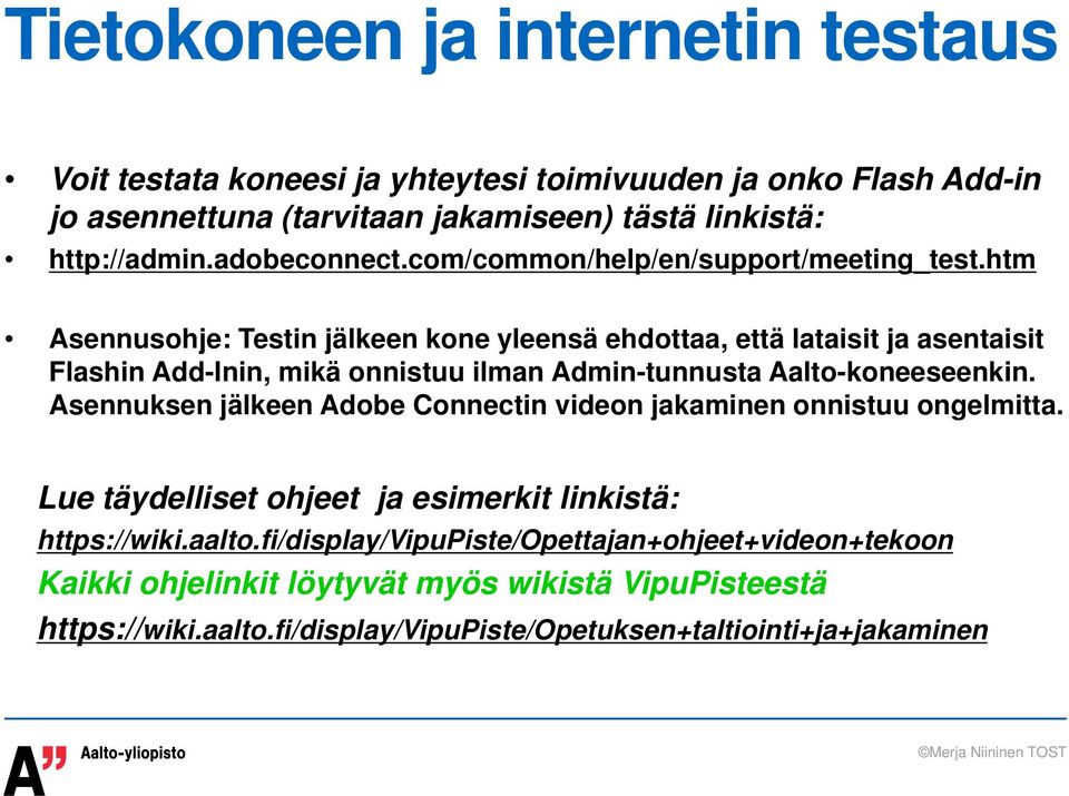 htm Asennusohje: Testin jälkeen kone yleensä ehdottaa, että lataisit ja asentaisit Flashin Add-Inin, mikä onnistuu ilman Admin-tunnusta Aalto-koneeseenkin.