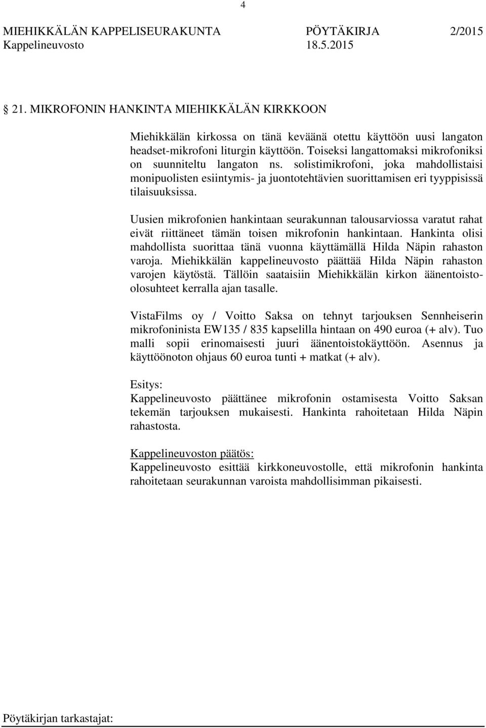 Uusien mikrofonien hankintaan seurakunnan talousarviossa varatut rahat eivät riittäneet tämän toisen mikrofonin hankintaan.