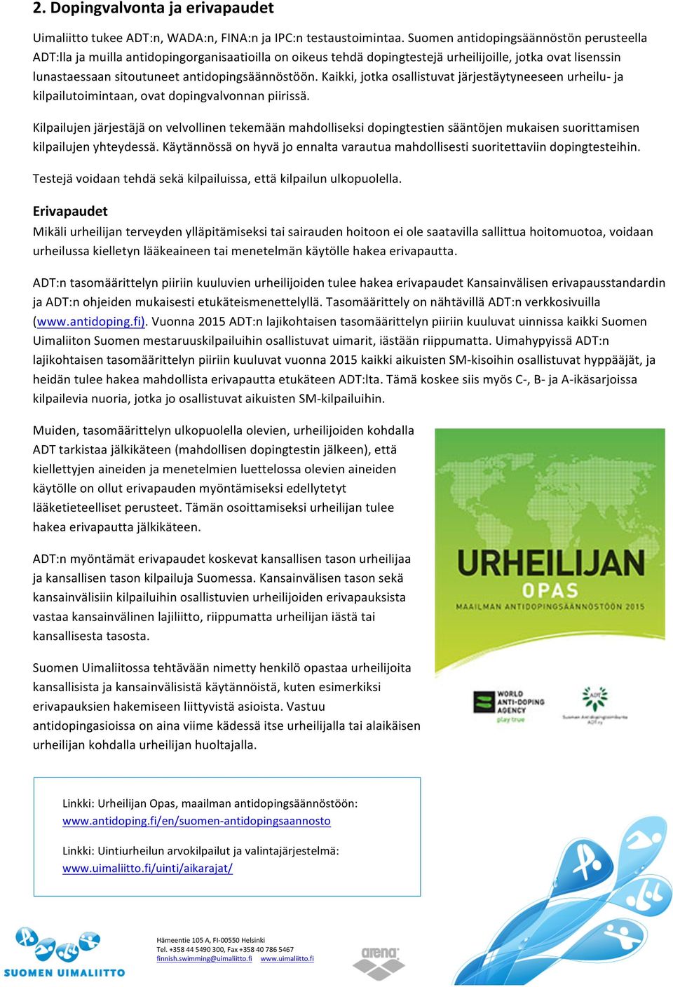 Kaikki, jotka osallistuvat järjestäytyneeseen urheilu- ja kilpailutoimintaan, ovat dopingvalvonnan piirissä.