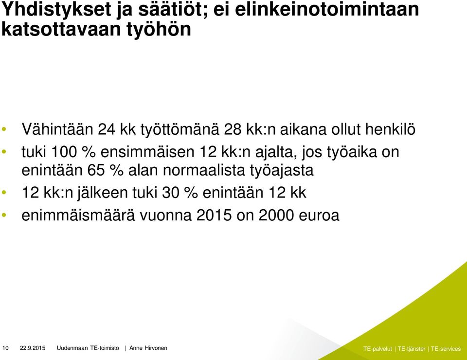 työaika on enintään 65 % alan normaalista työajasta 12 kk:n jälkeen tuki 30 % enintään