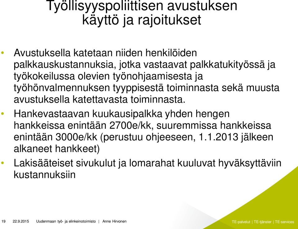 toiminnasta. Hankevastaavan kuukausipalkka yhden hengen hankkeissa enintään 2700e/kk, suuremmissa hankkeissa enintään 3000e/kk (perustuu ohjeeseen, 1.