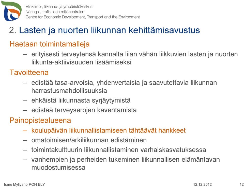 liikunnasta syrjäytymistä edistää terveyserojen kaventamista Painopistealueena koulupäivän liikunnallistamiseen tähtäävät hankkeet