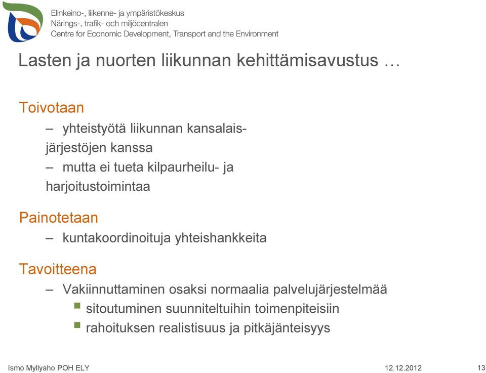 kuntakoordinoituja yhteishankkeita Tavoitteena Vakiinnuttaminen osaksi normaalia