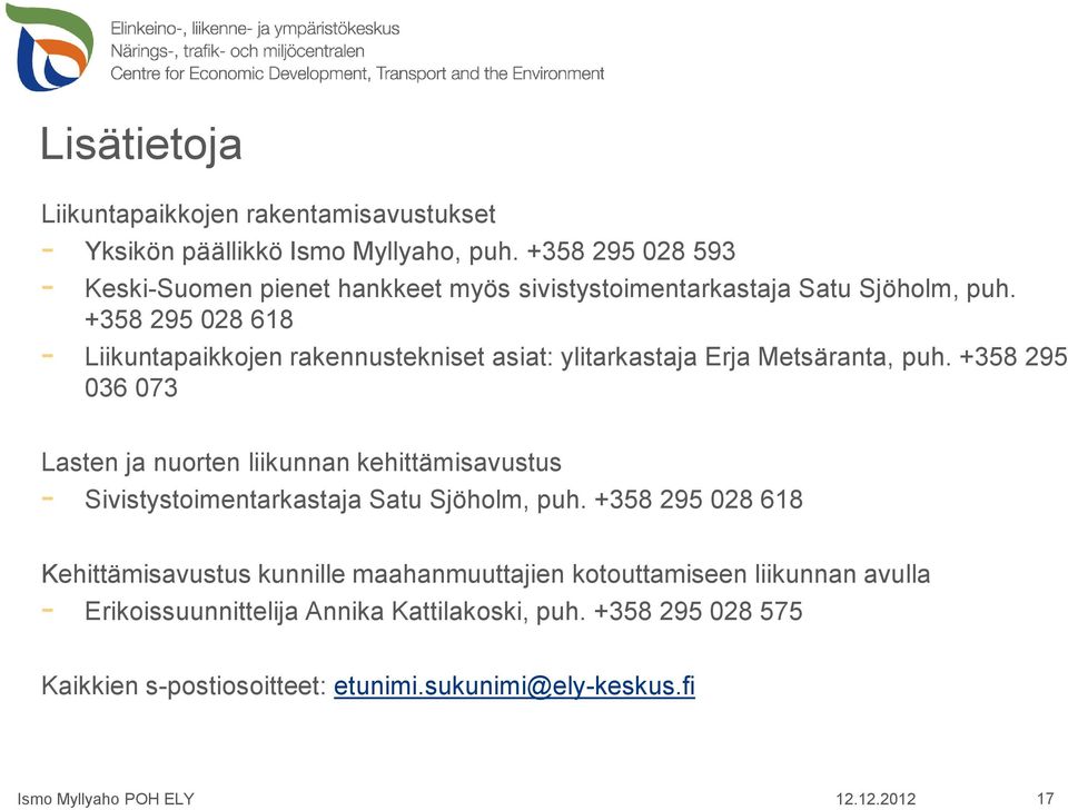 +358 295 028 618 - Liikuntapaikkojen rakennustekniset asiat: ylitarkastaja Erja Metsäranta, puh.