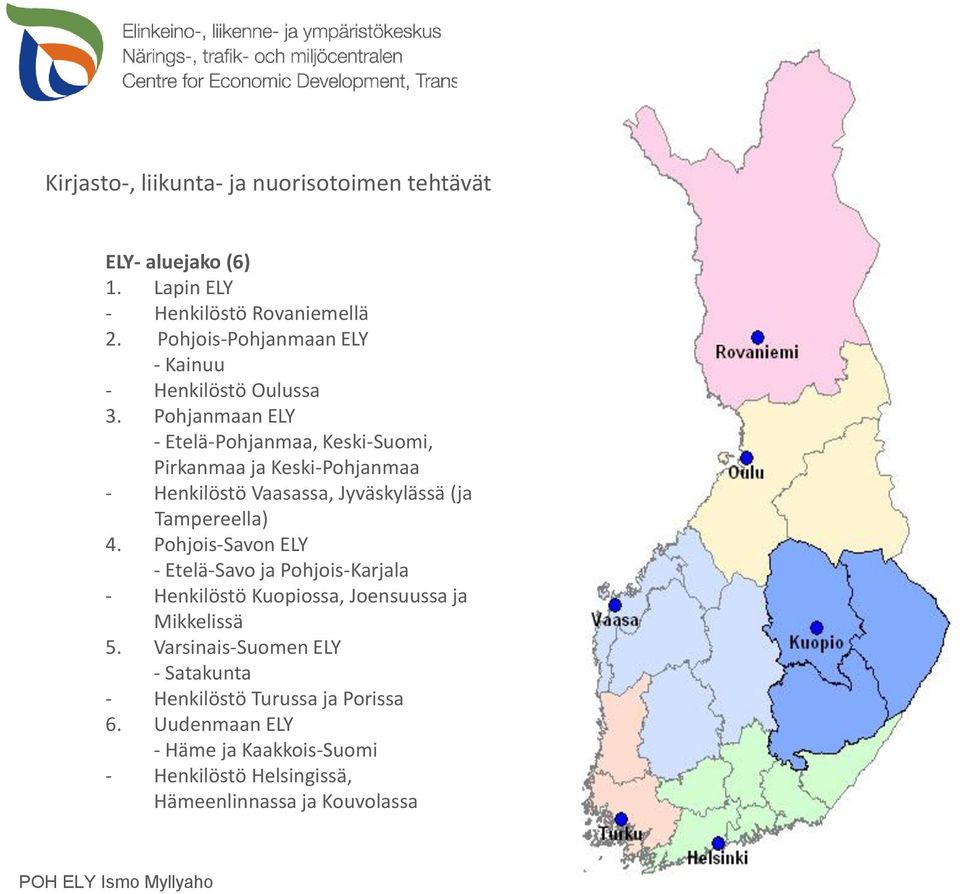 Pohjanmaan ELY - Etelä-Pohjanmaa, Keski-Suomi, Pirkanmaa ja Keski-Pohjanmaa - Henkilöstö Vaasassa, Jyväskylässä (ja Tampereella) 4.