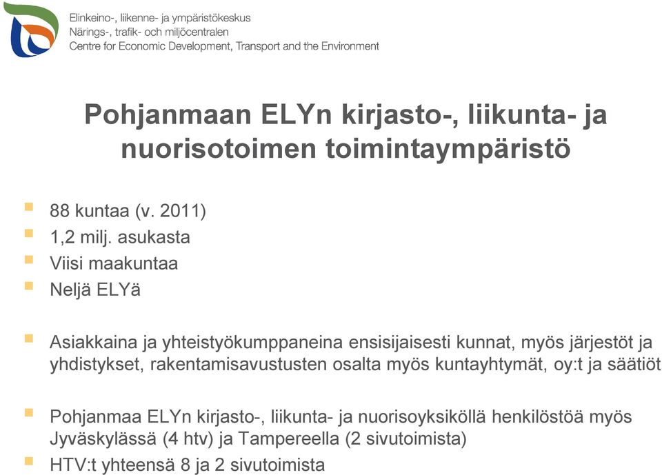 yhdistykset, rakentamisavustusten osalta myös kuntayhtymät, oy:t ja säätiöt Pohjanmaa ELYn kirjasto-, liikunta-