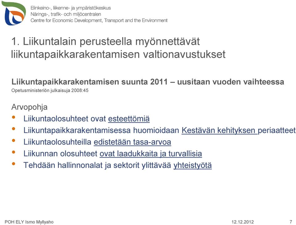 Liikuntapaikkarakentamisessa huomioidaan Kestävän kehityksen periaatteet Liikuntaolosuhteilla edistetään tasa-arvoa