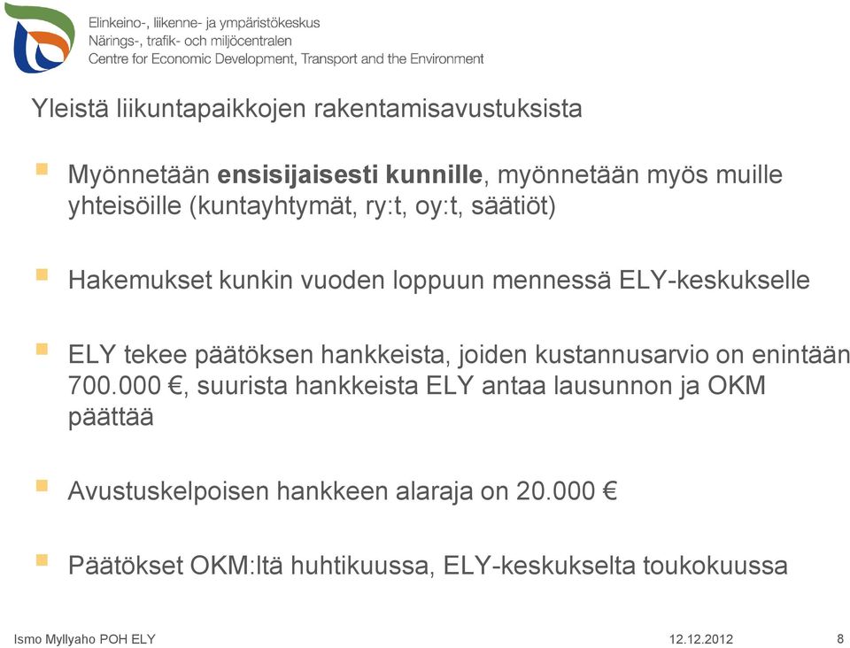 tekee päätöksen hankkeista, joiden kustannusarvio on enintään 700.