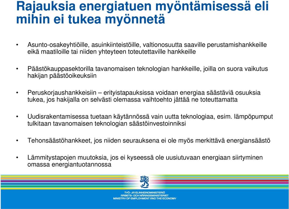 säästäviä osuuksia tukea, jos hakijalla on selvästi olemassa vaihtoehto jättää ne toteuttamatta Uudisrakentamisessa tuetaan käytännössä vain uutta teknologiaa, esim.
