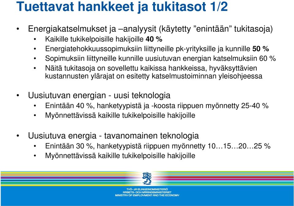 kustannusten ylärajat on esitetty katselmustoiminnan yleisohjeessa Uusiutuvan energian - uusi teknologia Enintään 40 %, hanketyypistä ja -koosta riippuen myönnetty 25-40 %