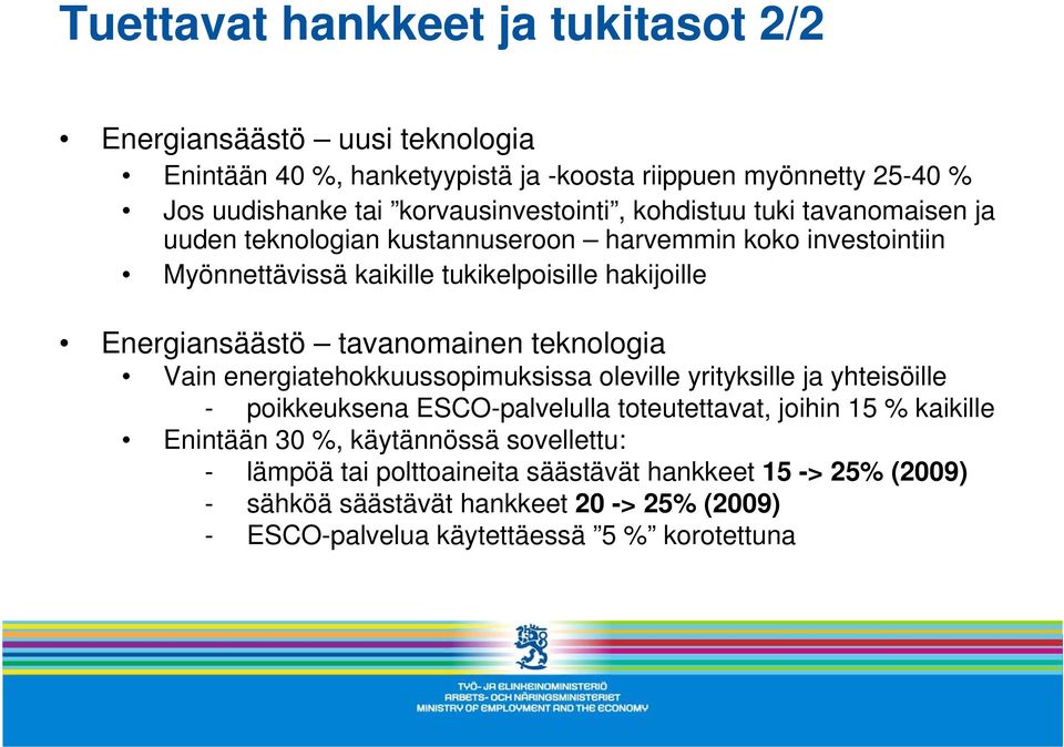 Energiansäästö tavanomainen teknologia Vain energiatehokkuussopimuksissa oleville yrityksille ja yhteisöille - poikkeuksena ESCO-palvelulla toteutettavat, joihin 15 %